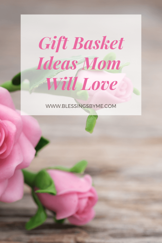 Gift Basket Ideas Mom Will Love this Mother's Day
