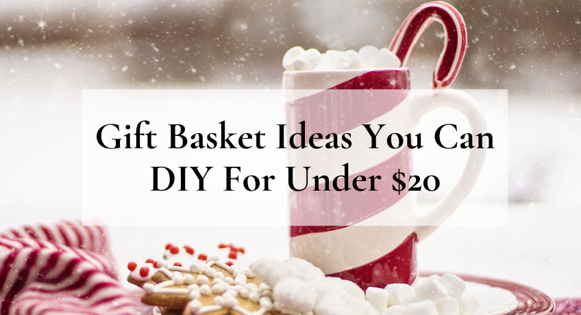 Gift basket ideas you can diy for under $20
