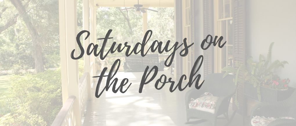 Saturdays on the porch